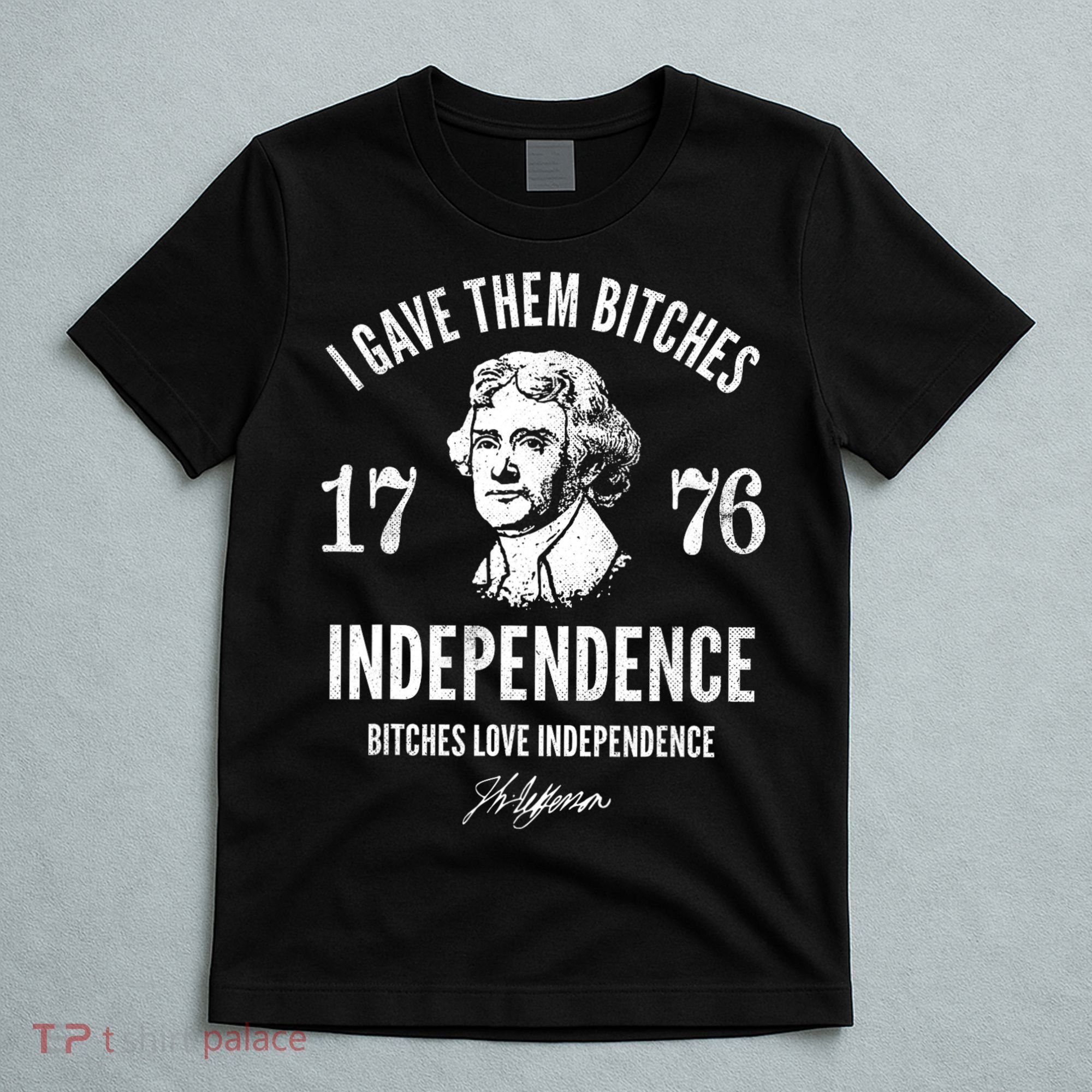 I Gave Them Bitches 1776 Independence Love Independence T-Shirt