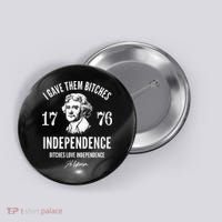 I Gave Them Bitches 1776 Independence Love Independence Button thumb 0