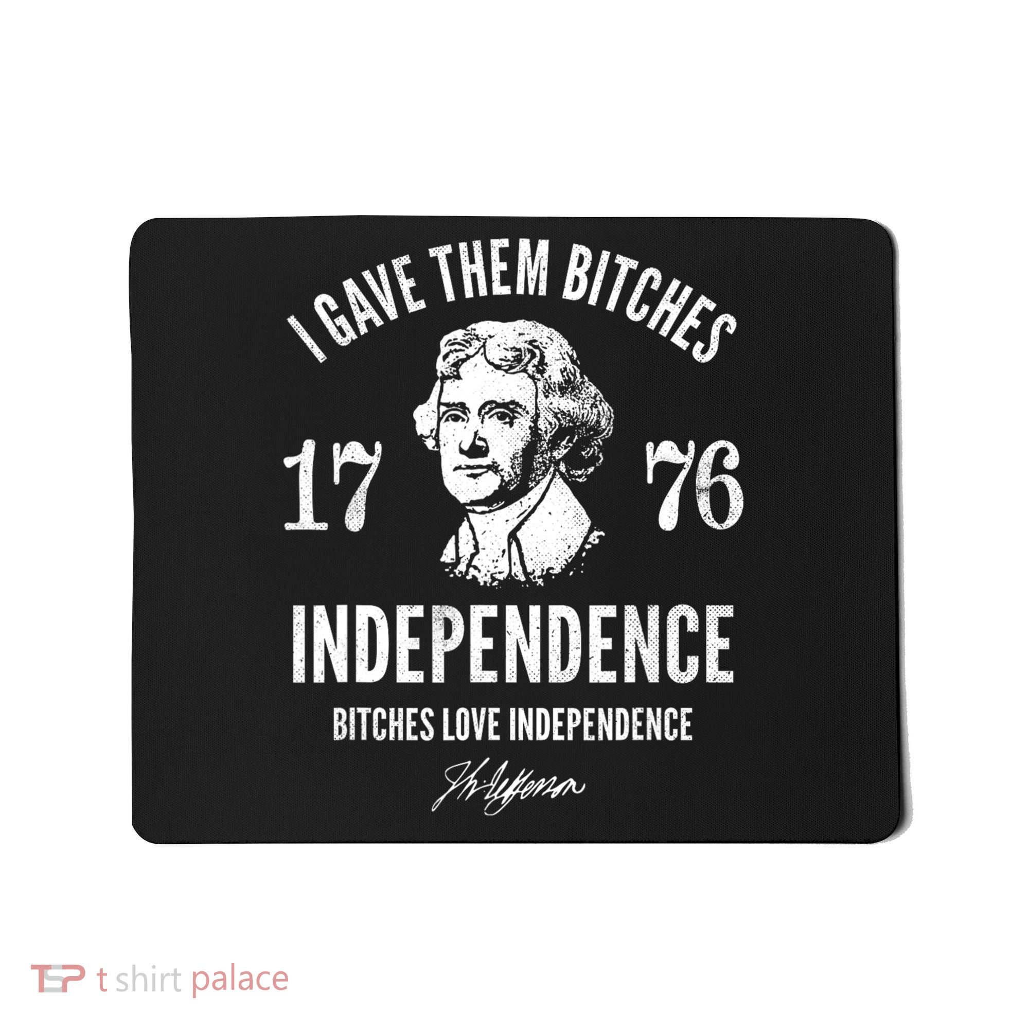 I Gave Them Bitches 1776 Independence Love Independence Mousepad
