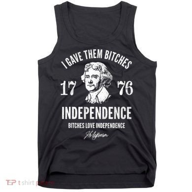I Gave Them Bitches 1776 Independence Love Independence Tank Top