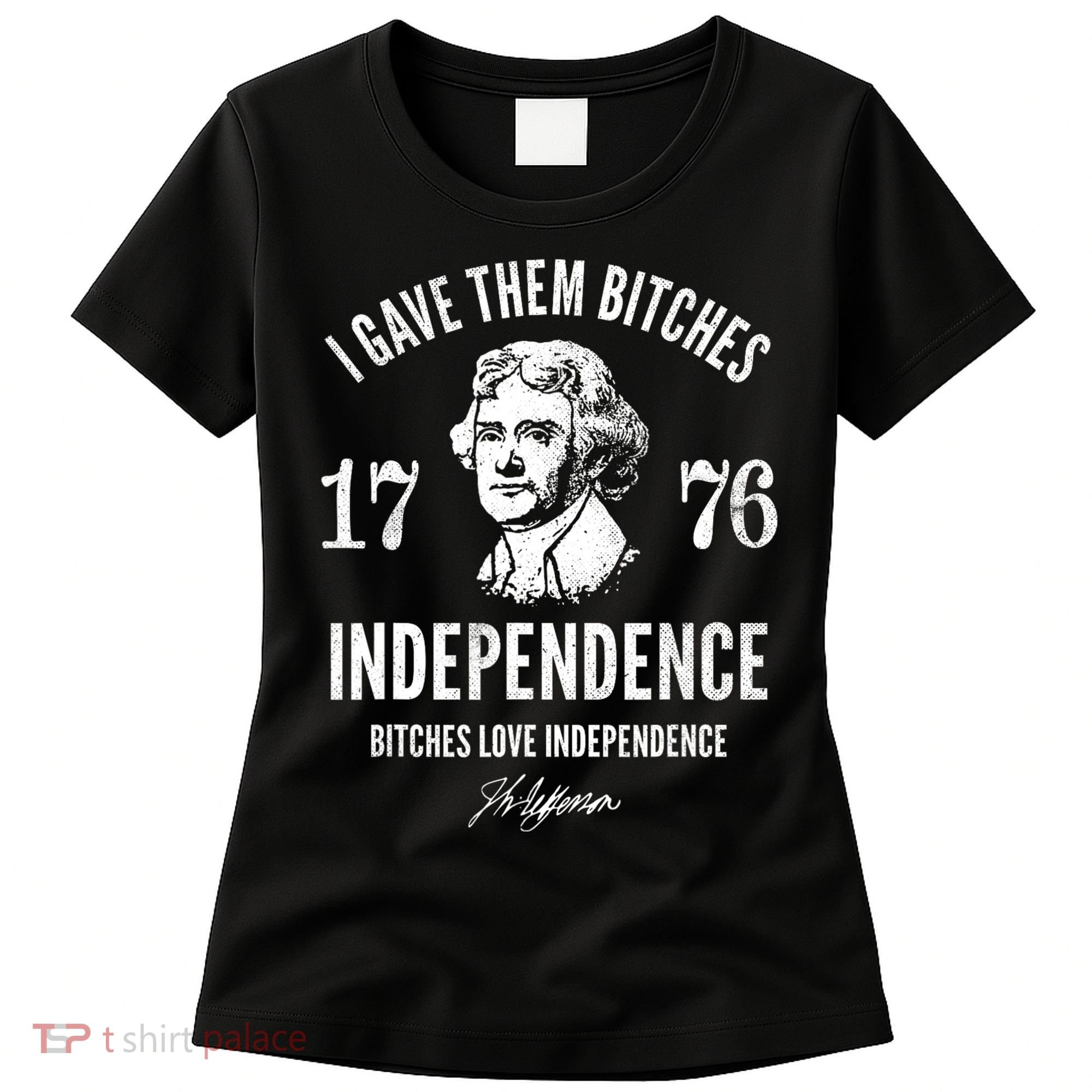 I Gave Them Bitches 1776 Independence Love Independence Women's T-Shirt