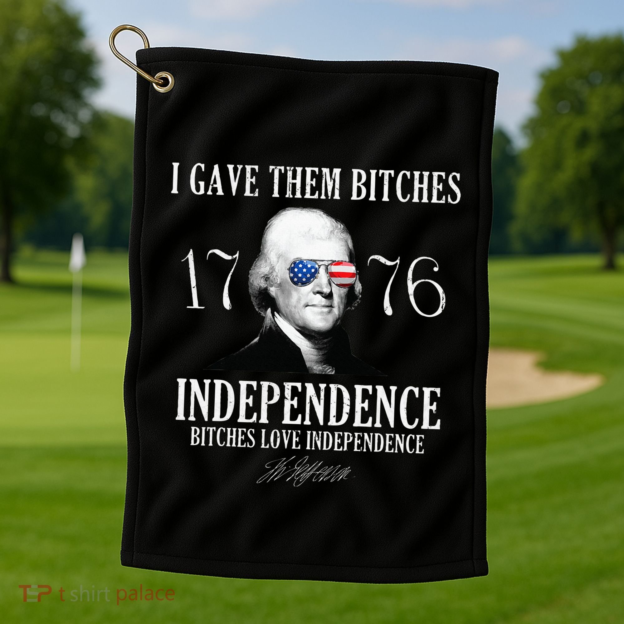 I Gave Them Bitches 1776 Independence Love Golf Towel