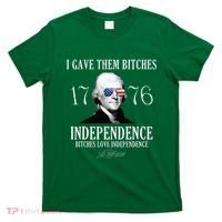 I Gave Them Bitches 1776 Independence Love T-Shirt thumb 0