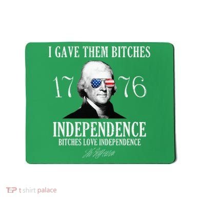 I Gave Them Bitches 1776 Independence Love Mousepad
