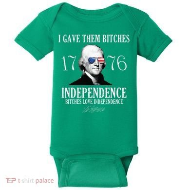 I Gave Them Bitches 1776 Independence Love Baby Bodysuit