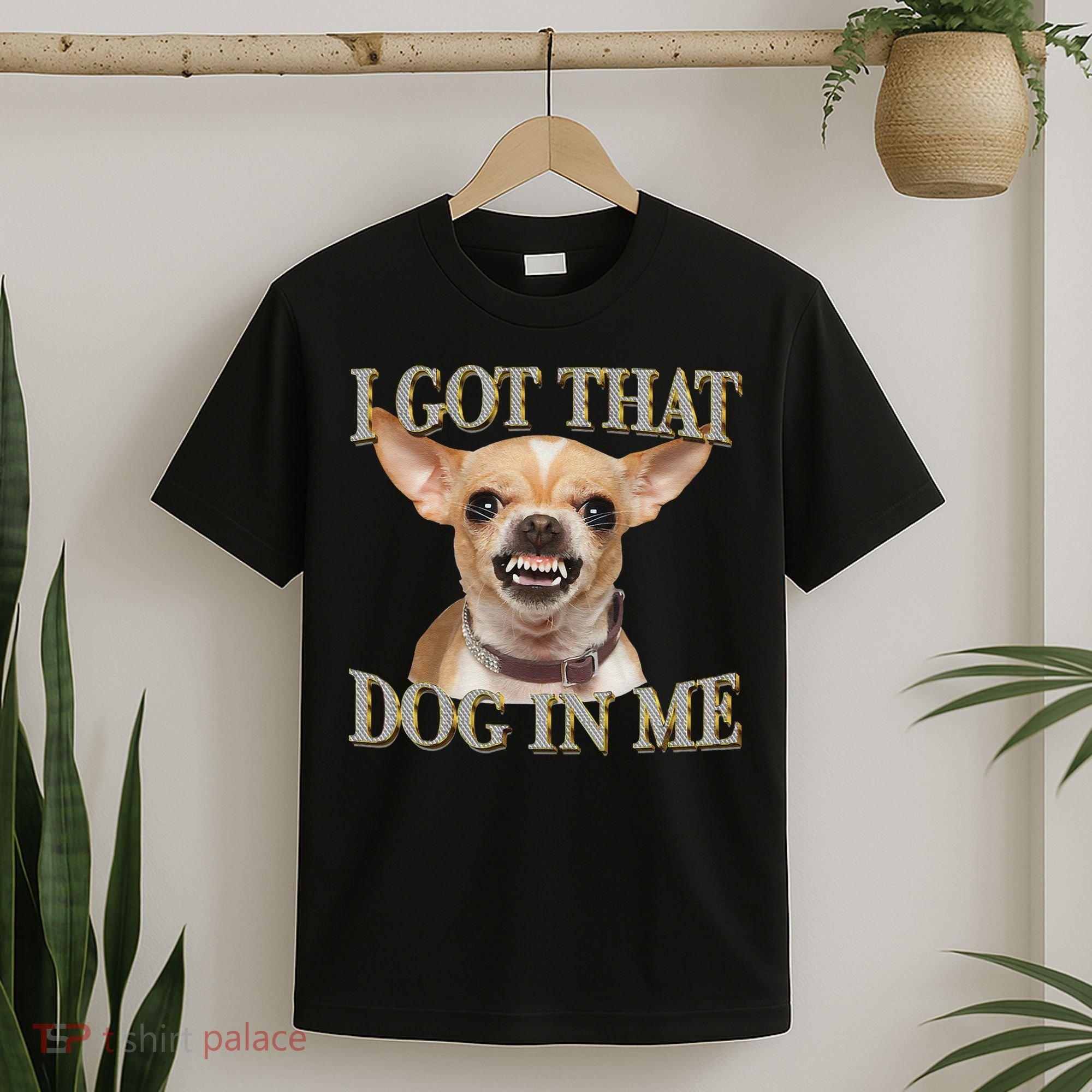 I Got That Dog In Me Funny Dog Chihuahua Lovers Gift T-Shirt