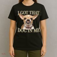 I Got That Dog In Me Funny Dog Chihuahua Lovers Gift T-Shirt thumb 4