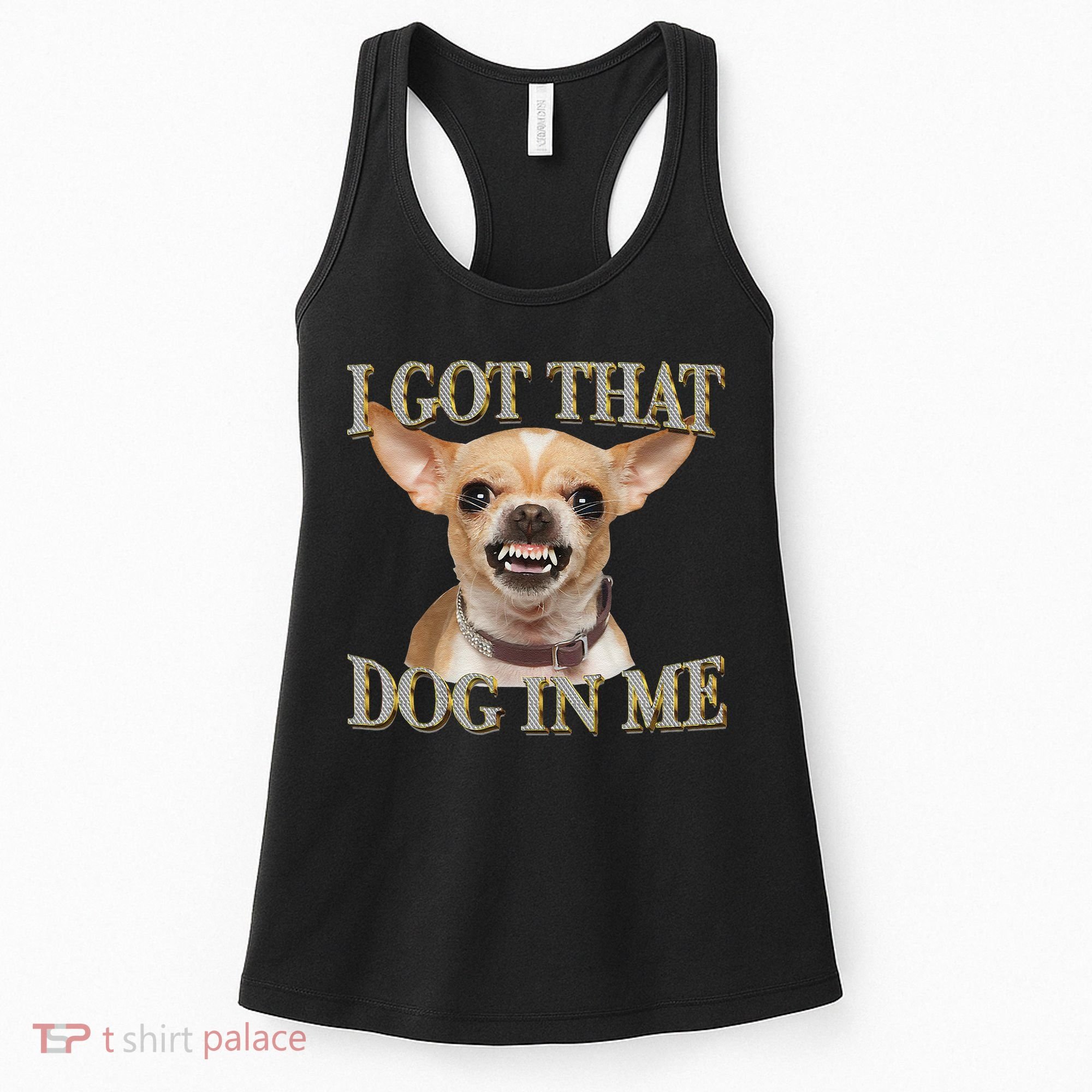 I Got That Dog In Me Funny Dog Chihuahua Lovers Gift Women's Tank Top