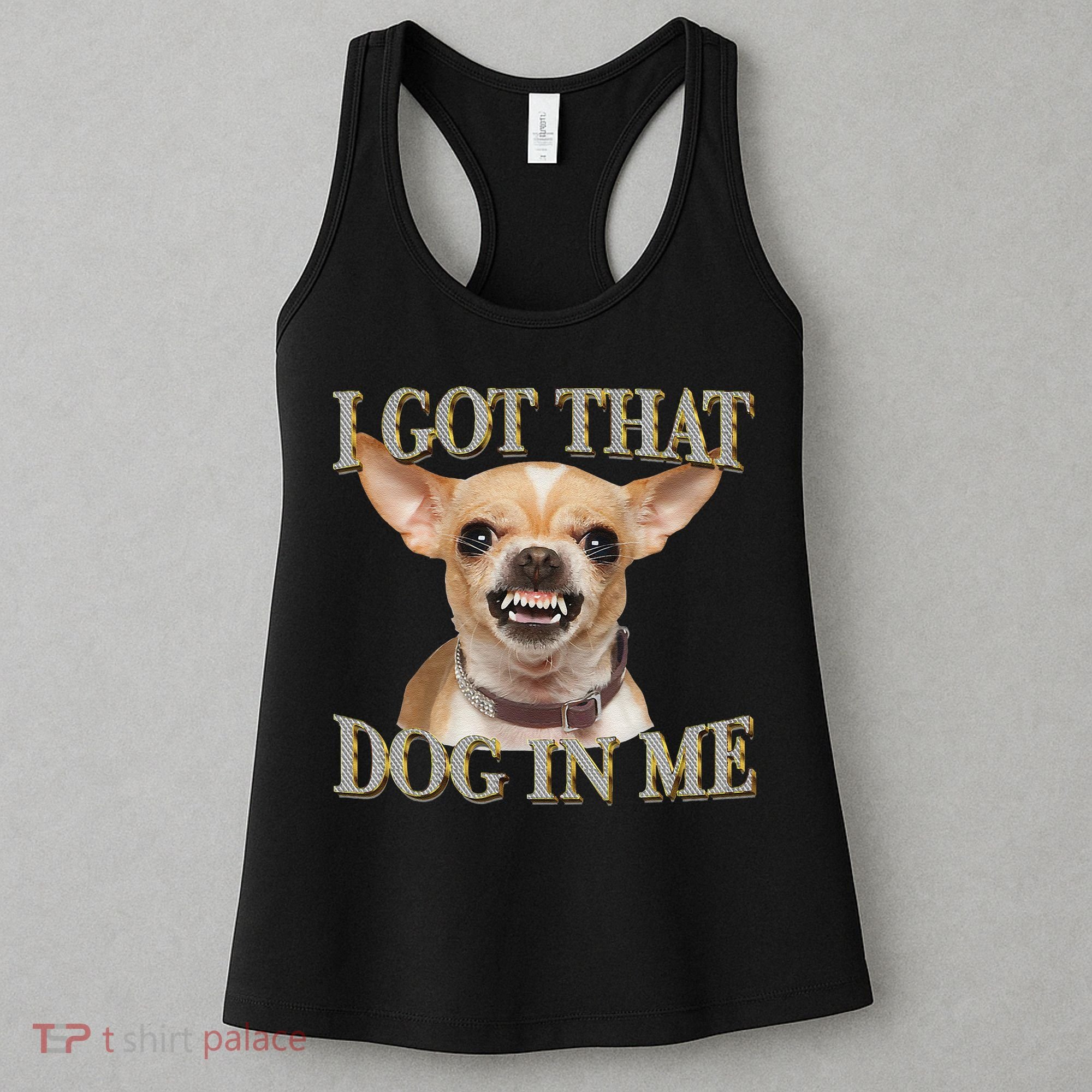 I Got That Dog In Me Funny Dog Chihuahua Lovers Gift Women's Tank Top