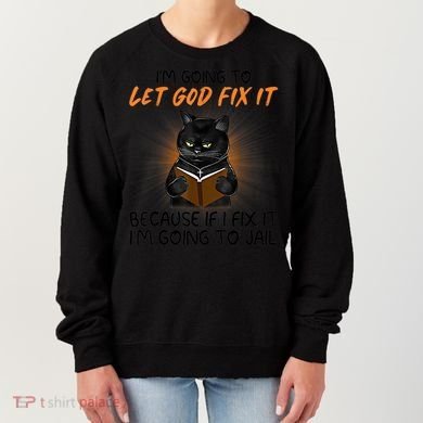 I'm Going To Let God Fix It Funny Cat Women's Sweatshirt