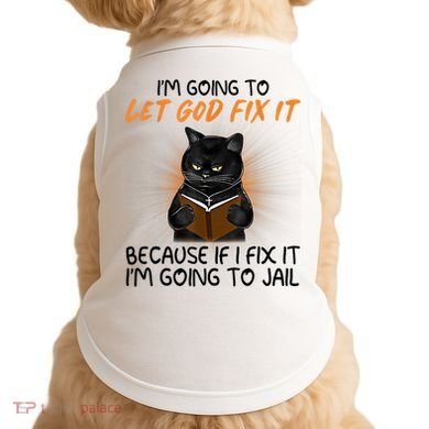 I'm Going To Let God Fix It Funny Cat Doggie Tank
