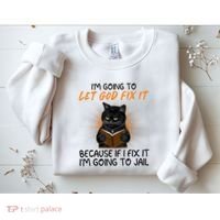 I'm Going To Let God Fix It Funny Cat Sweatshirt thumb 2