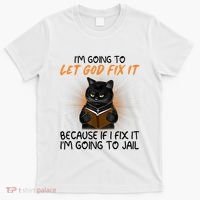 I'm Going To Let God Fix It Funny Cat T-Shirt thumb 0
