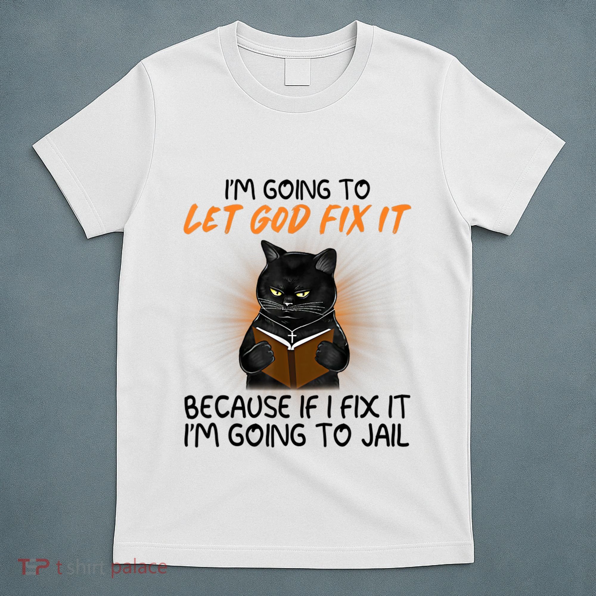 I'm Going To Let God Fix It Funny Cat T-Shirt