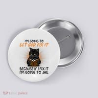 I'm Going To Let God Fix It Funny Cat Button thumb 0