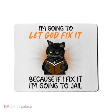 I'm Going To Let God Fix It Funny Cat Mousepad