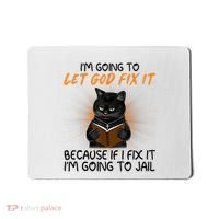 I'm Going To Let God Fix It Funny Cat Mousepad thumb 0