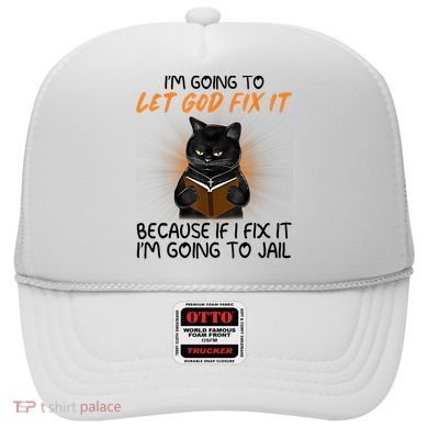 I'm Going To Let God Fix It Funny Cat Hat
