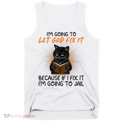 I'm Going To Let God Fix It Funny Cat Tank Top