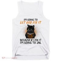 I'm Going To Let God Fix It Funny Cat Tank Top thumb 0