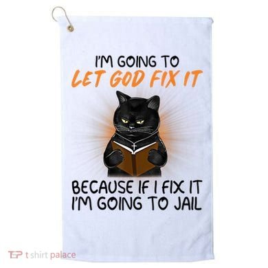 I'm Going To Let God Fix It Funny Cat Golf Towel