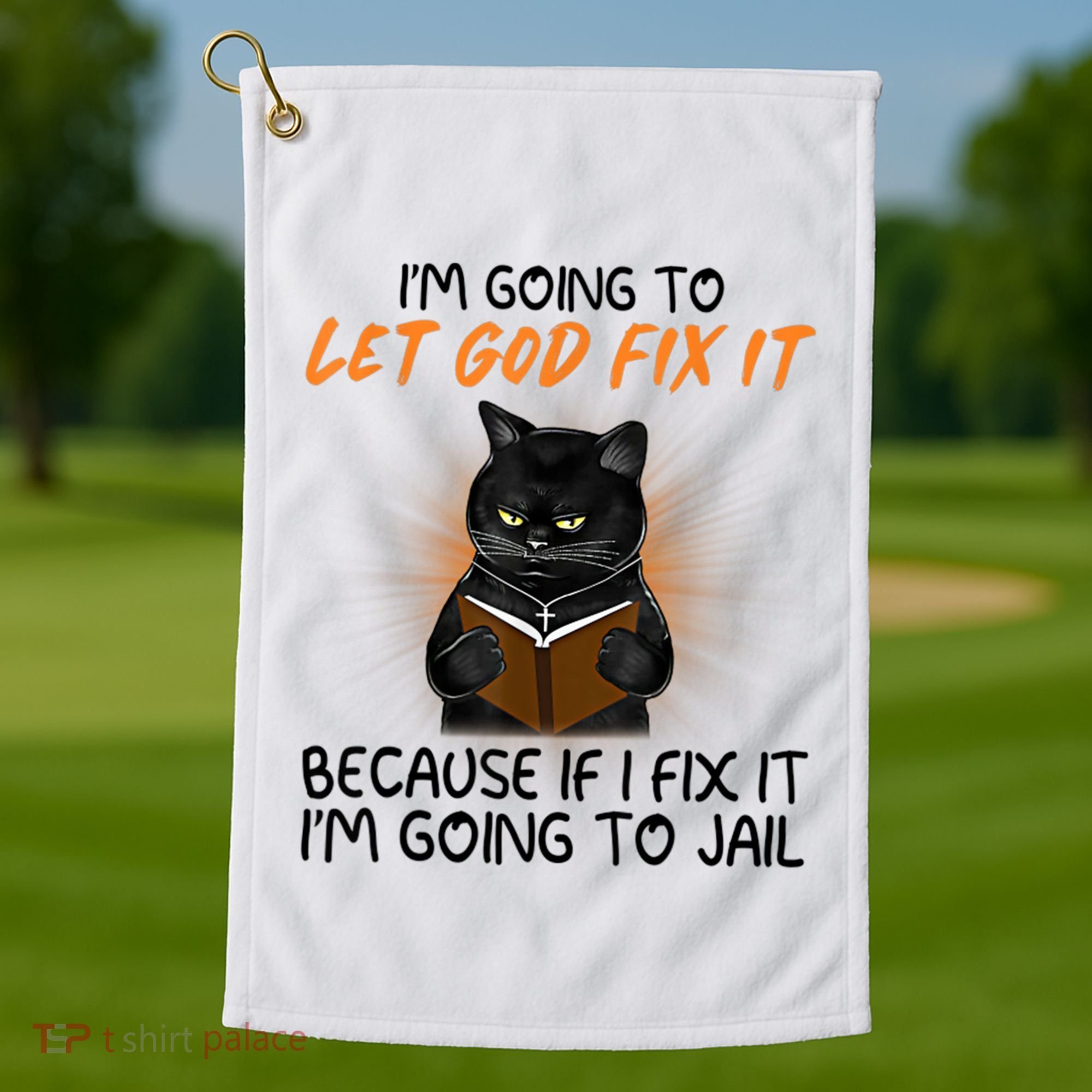 I'm Going To Let God Fix It Funny Cat Golf Towel