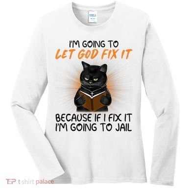 I'm Going To Let God Fix It Funny Cat Women's Long Sleeve Shirt