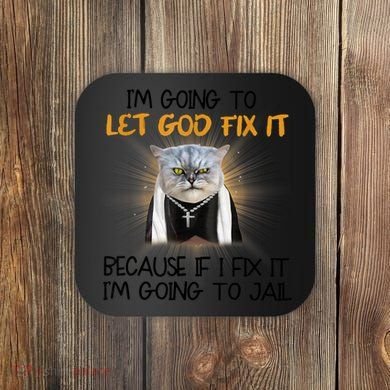 I'm Going To Let God Fix It Funny Cat Coaster