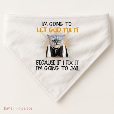 I'm Going To Let God Fix It Funny Cat USA-Made Doggie Bandana