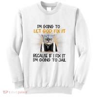 I'm Going To Let God Fix It Funny Cat Sweatshirt thumb 0