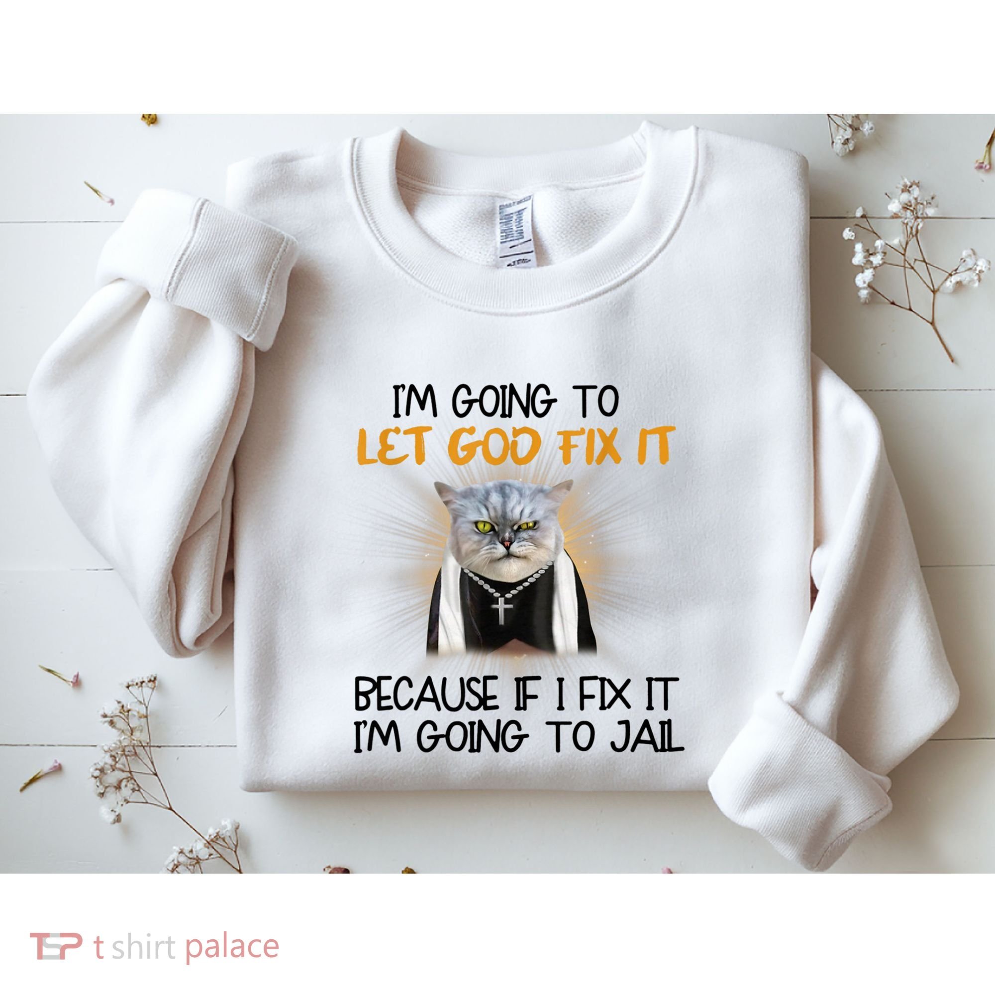 I'm Going To Let God Fix It Funny Cat Sweatshirt