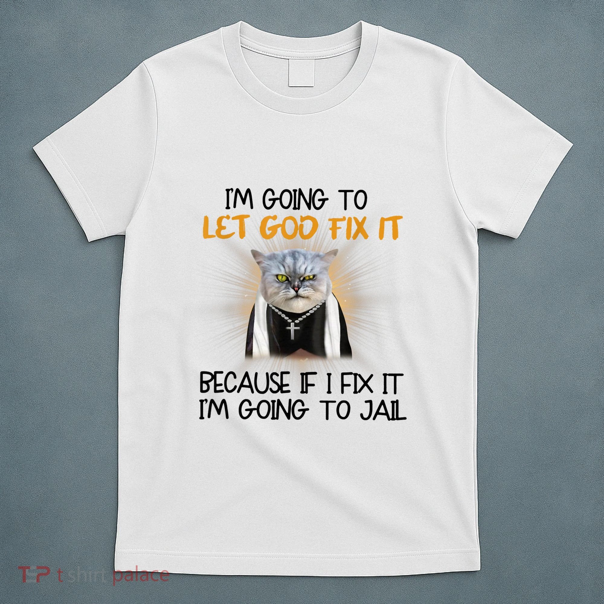 I'm Going To Let God Fix It Funny Cat T-Shirt