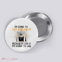 I'm Going To Let God Fix It Funny Cat Button thumb 0