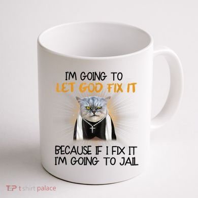I'm Going To Let God Fix It Funny Cat Coffee Mug back