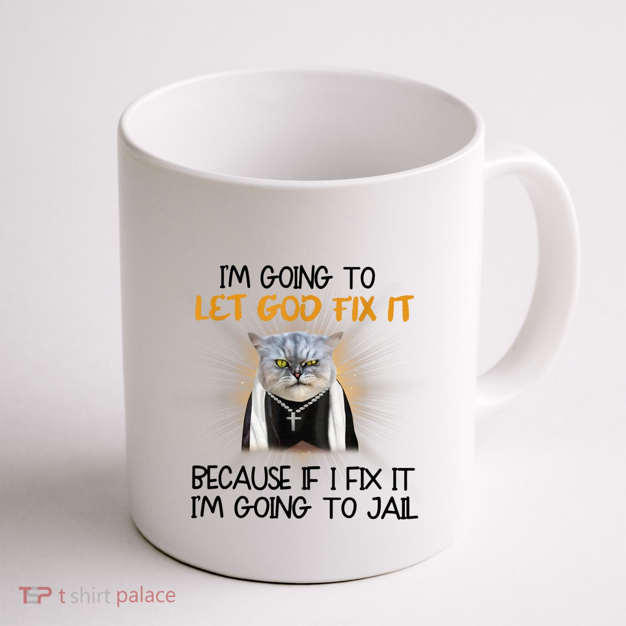 I'm Going To Let God Fix It Funny Cat Coffee Mug