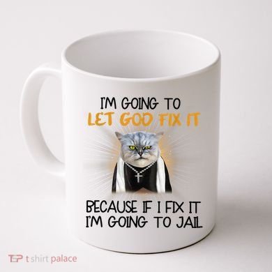 I'm Going To Let God Fix It Funny Cat Coffee Mug