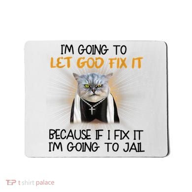 I'm Going To Let God Fix It Funny Cat Mousepad