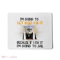 I'm Going To Let God Fix It Funny Cat Mousepad thumb 0