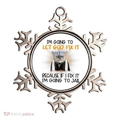 I'm Going To Let God Fix It Funny Cat Ornament