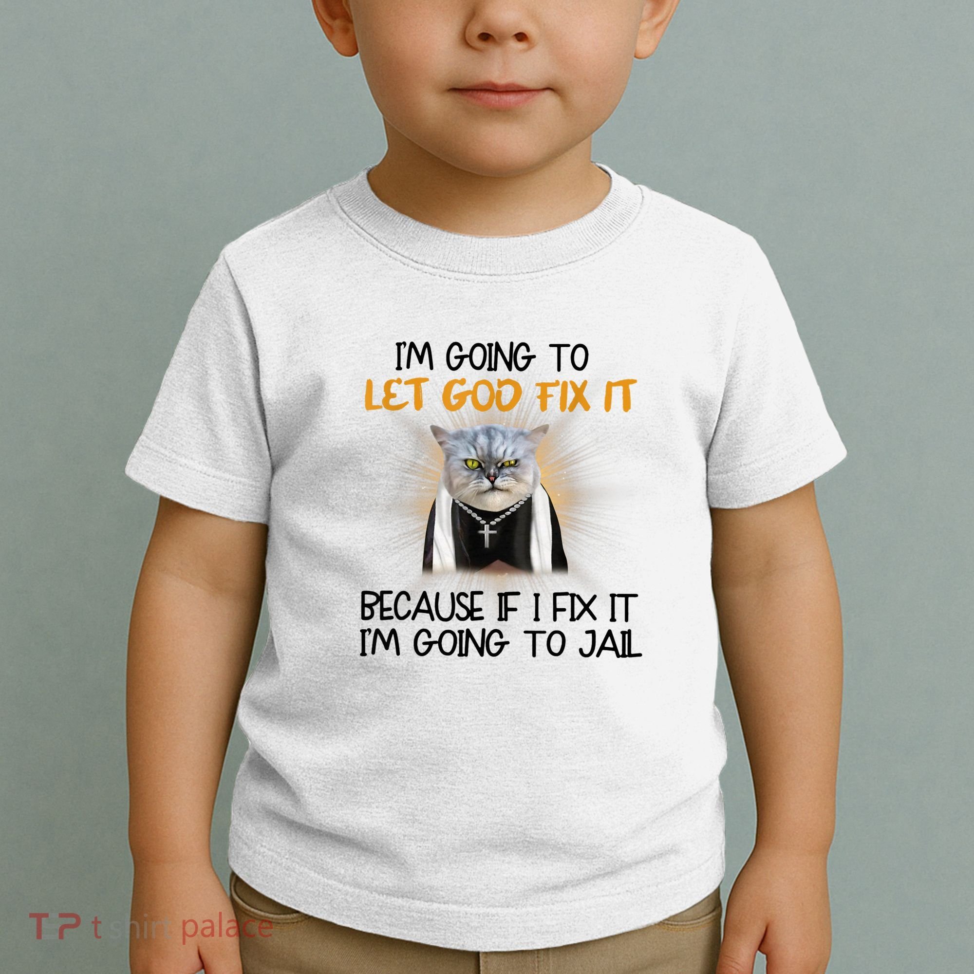 I'm Going To Let God Fix It Funny Cat Toddler T-Shirt