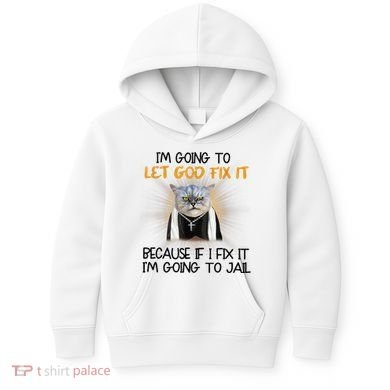I'm Going To Let God Fix It Funny Cat Kids Hoodie