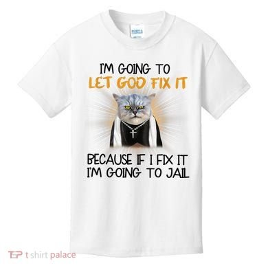 I'm Going To Let God Fix It Funny Cat Kids T-Shirt
