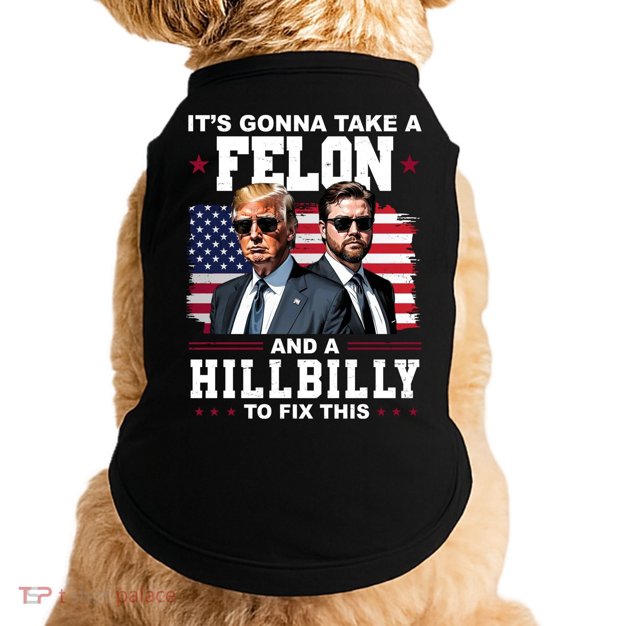 Its Gonna Take A Felon And A Hillbilly To Fix This Pro Trump Vance Doggie Tank