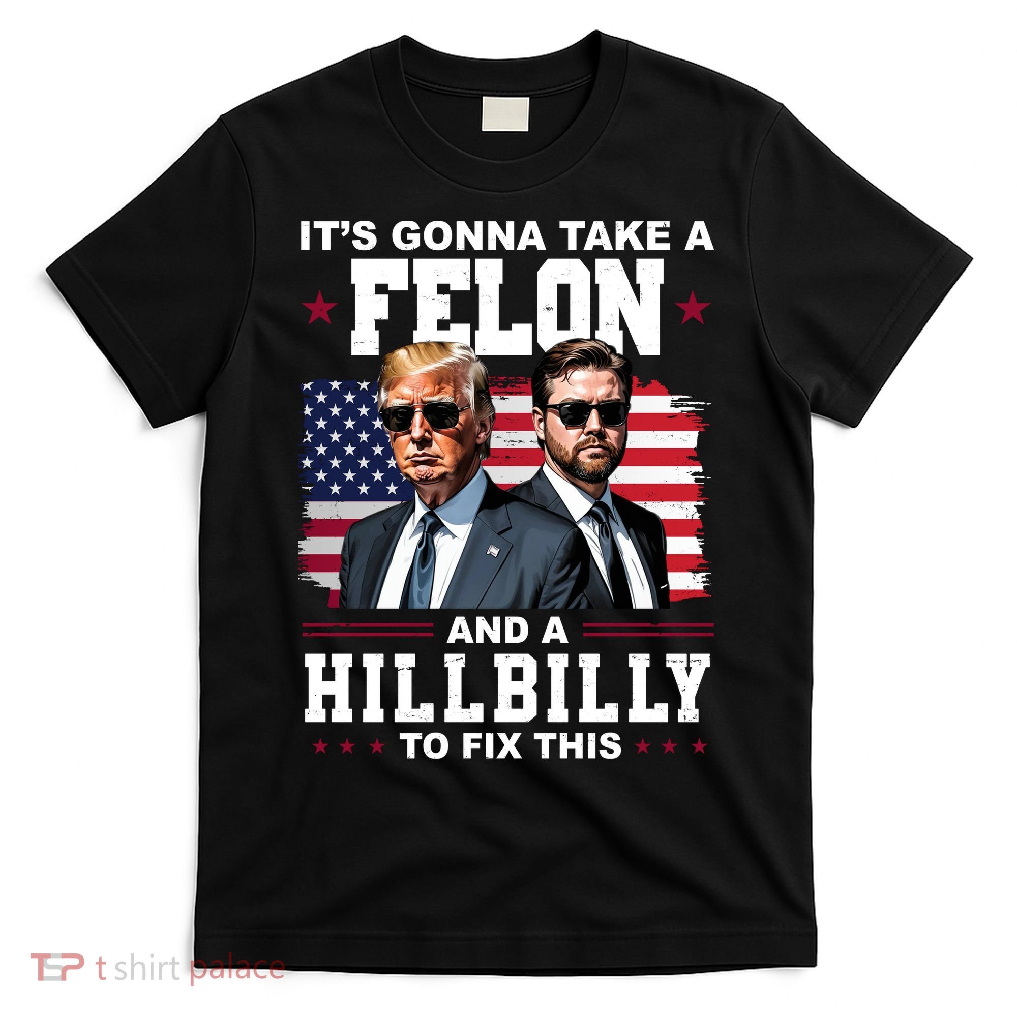 Its Gonna Take A Felon And A Hillbilly To Fix This Pro Trump Vance T-Shirt