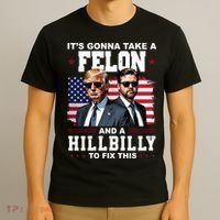 Its Gonna Take A Felon And A Hillbilly To Fix This Pro Trump Vance T-Shirt thumb 3
