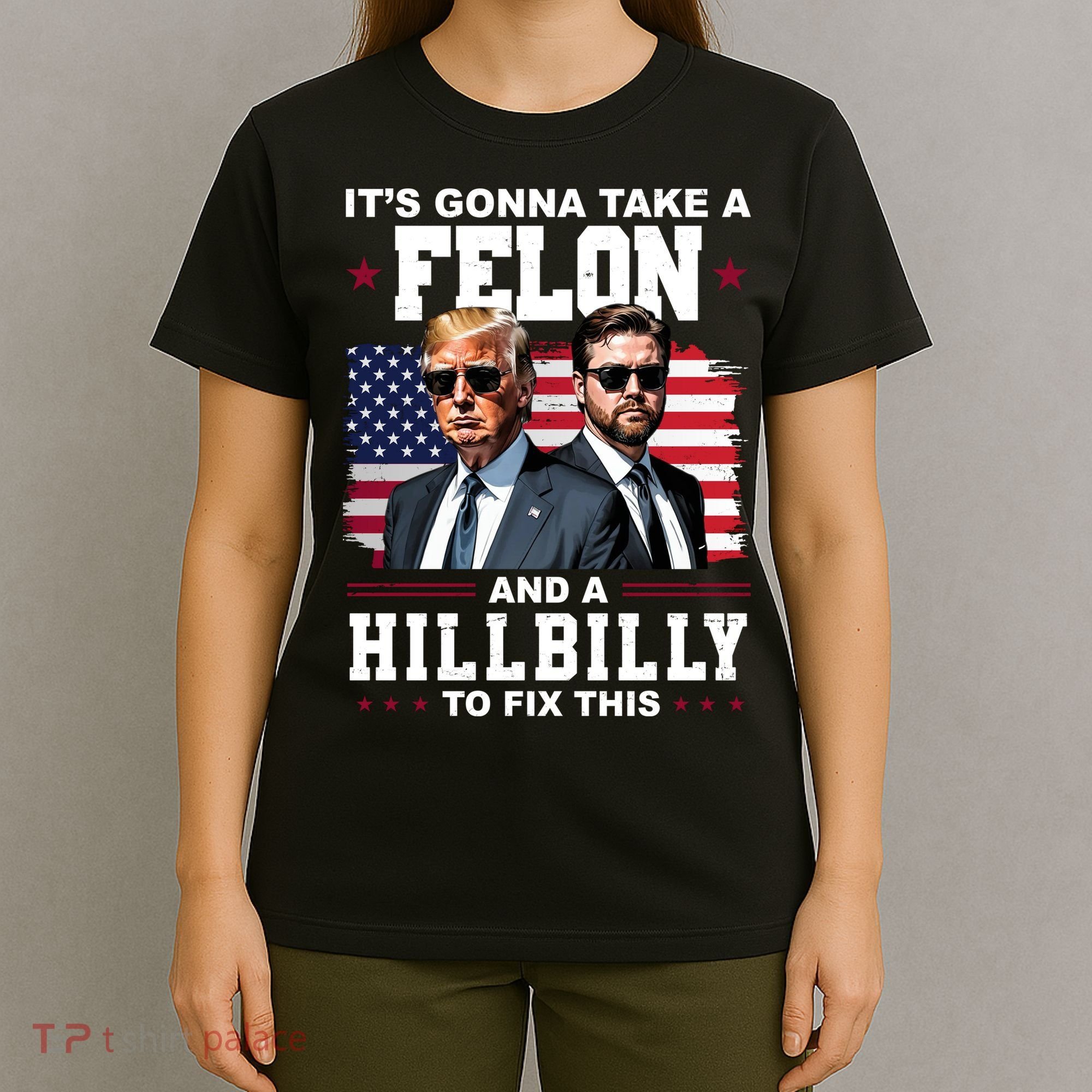 Its Gonna Take A Felon And A Hillbilly To Fix This Pro Trump Vance T-Shirt