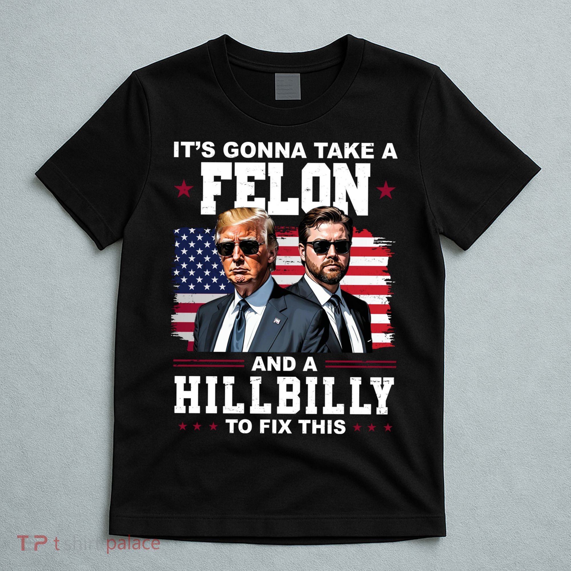 Its Gonna Take A Felon And A Hillbilly To Fix This Pro Trump Vance T-Shirt