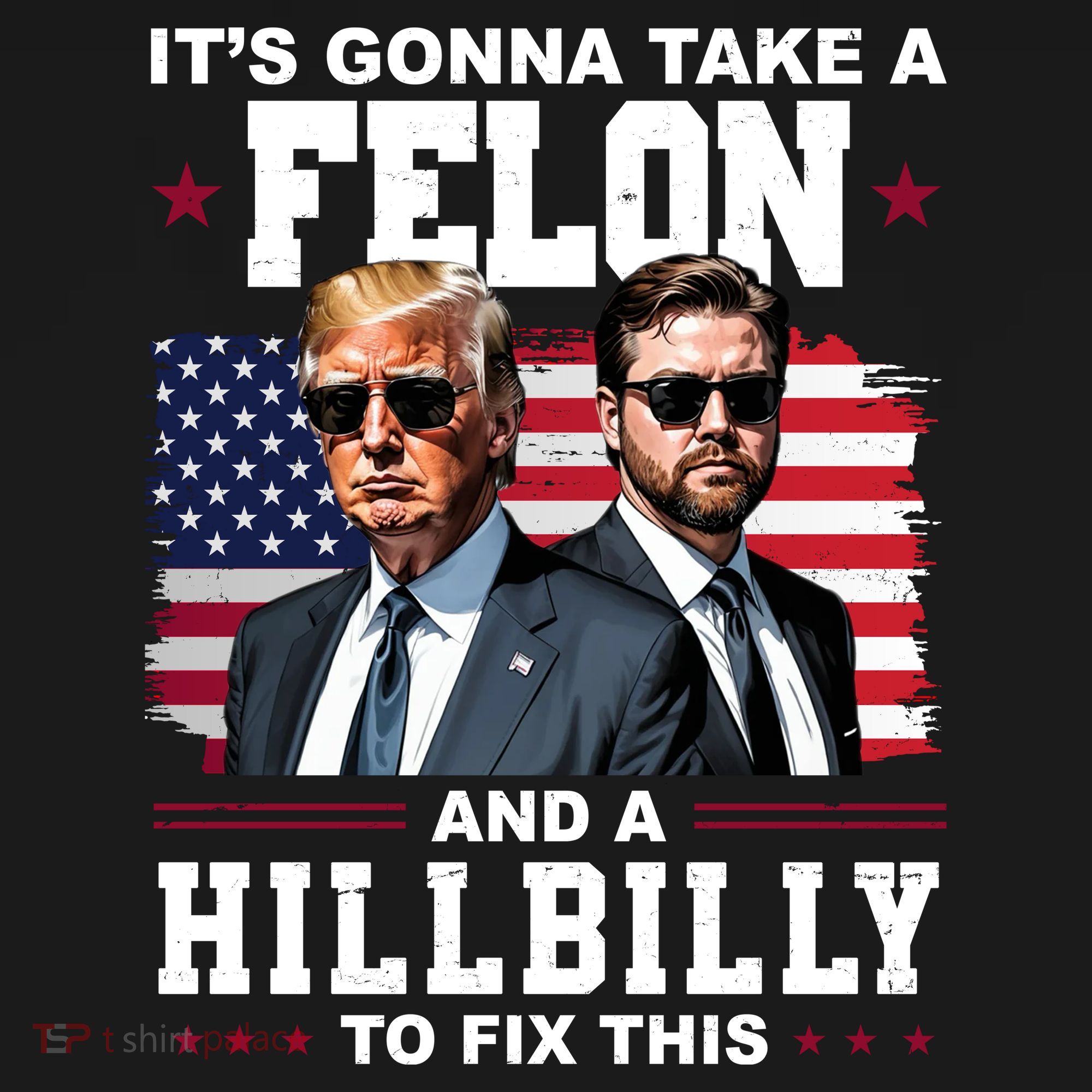 Its Gonna Take A Felon And A Hillbilly To Fix This Pro Trump Vance T-Shirt