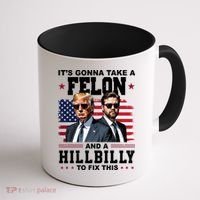 Its Gonna Take A Felon And A Hillbilly To Fix This Pro Trump Vance Coffee Mug thumb 1