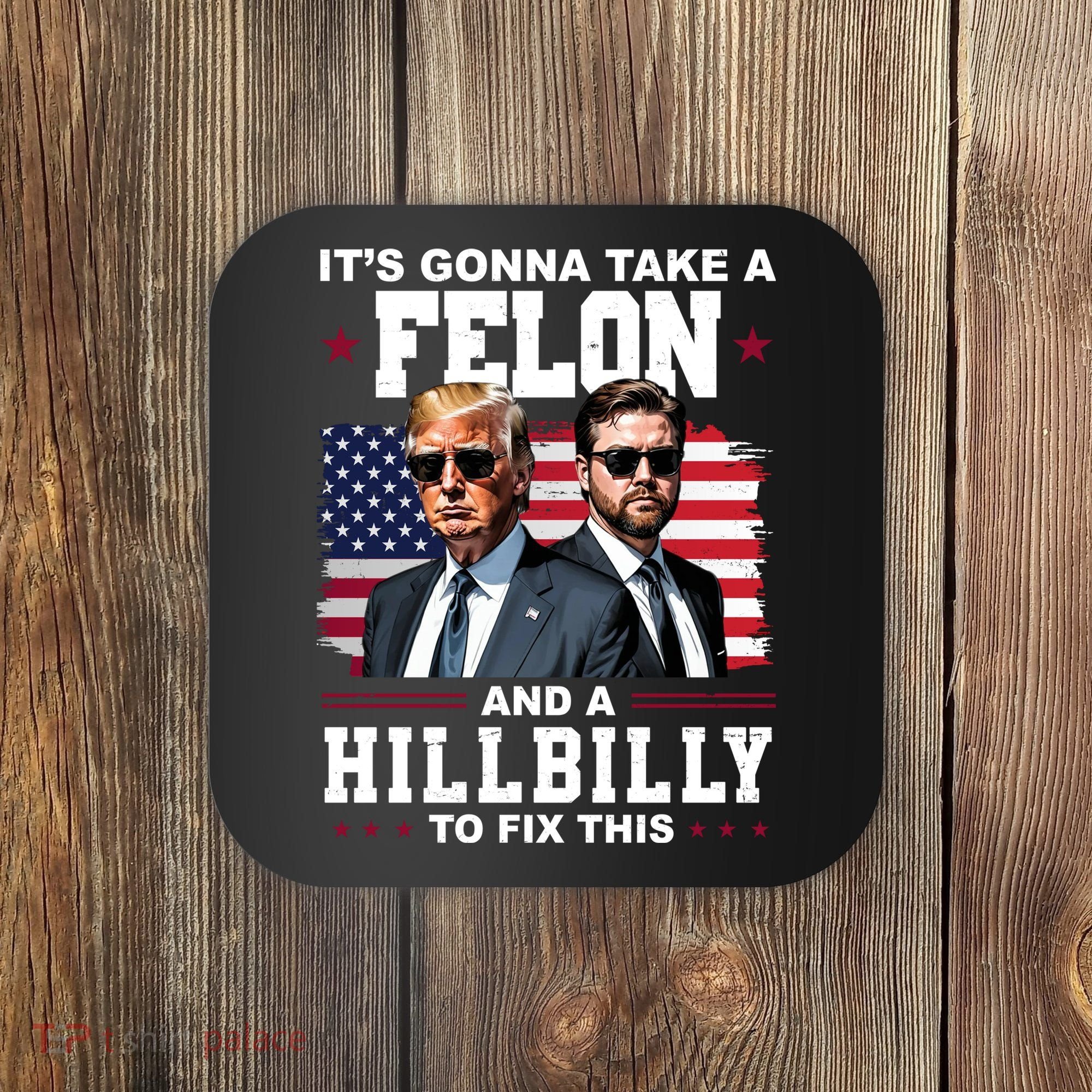 Its Gonna Take A Felon And A Hillbilly To Fix This Pro Trump Vance Coaster